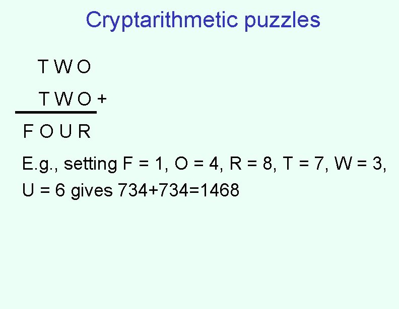 Cryptarithmetic puzzles TWO+ FOUR E. g. , setting F = 1, O = 4,