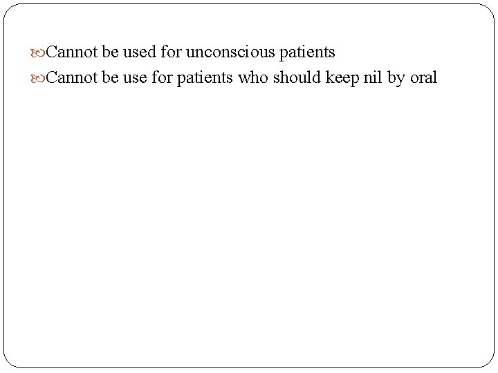  Cannot be used for unconscious patients Cannot be use for patients who should