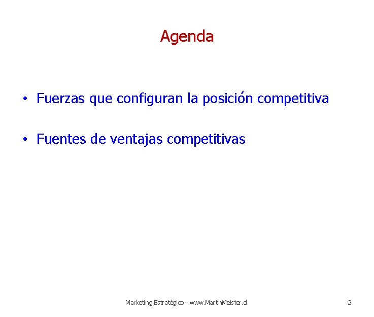 Agenda • Fuerzas que configuran la posición competitiva • Fuentes de ventajas competitivas Marketing