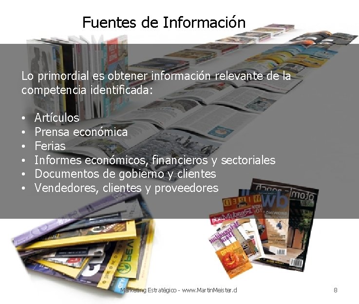 Fuentes de Información Lo primordial es obtener información relevante de la competencia identificada: •