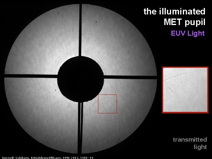 the illuminated MET pupil EUV Light transmitted light Kenneth. Goldberg, KAGoldberg@lbl. gov, SPIE 2005,