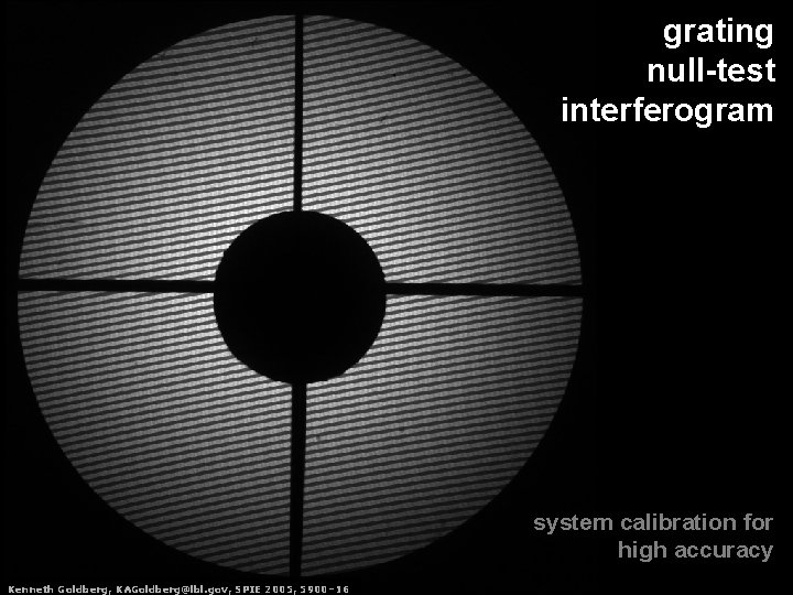 grating null-test interferogram system calibration for high accuracy Kenneth. Goldberg, KAGoldberg@lbl. gov, SPIE 2005,