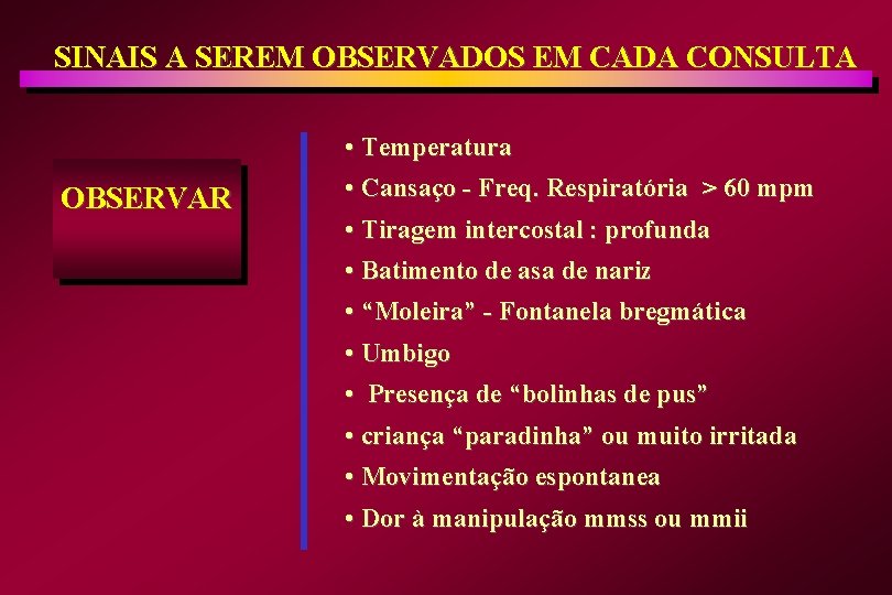 SINAIS A SEREM OBSERVADOS EM CADA CONSULTA OBSERVAR • Temperatura • Cansaço - Freq.