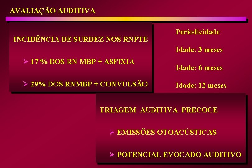 AVALIAÇÃO AUDITIVA INCIDÊNCIA DE SURDEZ NOS RNPTE Periodicidade Idade: 3 meses Ø 17 %