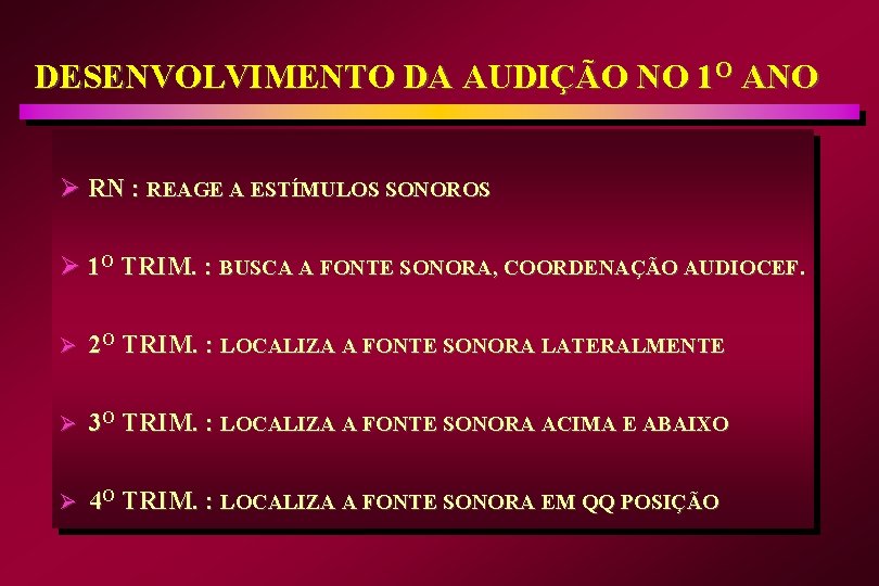 DESENVOLVIMENTO DA AUDIÇÃO NO 1 O ANO Ø RN : REAGE A ESTÍMULOS SONOROS