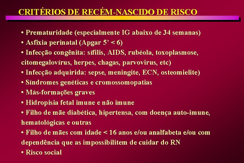 CRITÉRIOS DE RECÉM-NASCIDO DE RISCO • Prematuridade (especialmente IG abaixo de 34 semanas) •