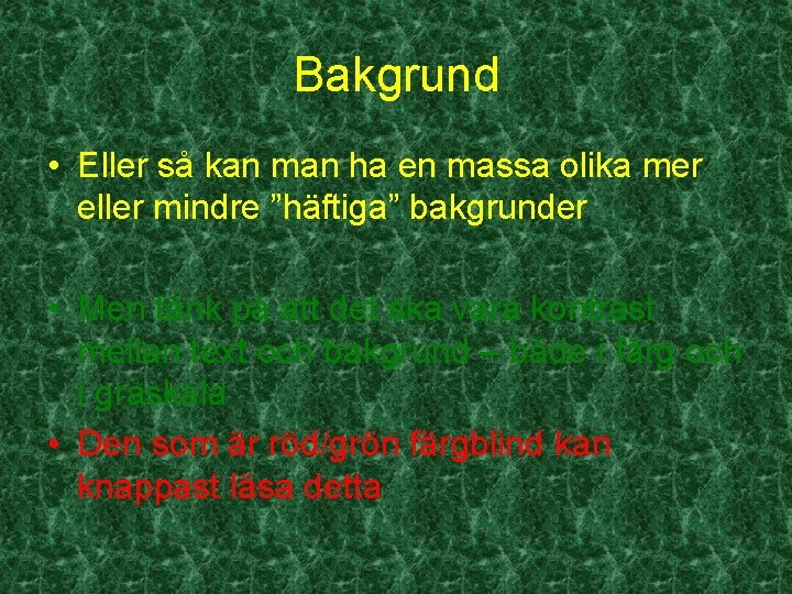 Bakgrund • Eller så kan man ha en massa olika mer eller mindre ”häftiga”