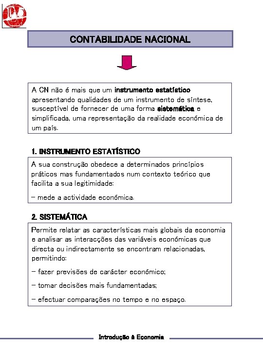 CONTABILIDADE NACIONAL A CN não é mais que um instrumento estatístico apresentando qualidades de