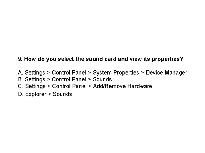 9. How do you select the sound card and view its properties? A. Settings