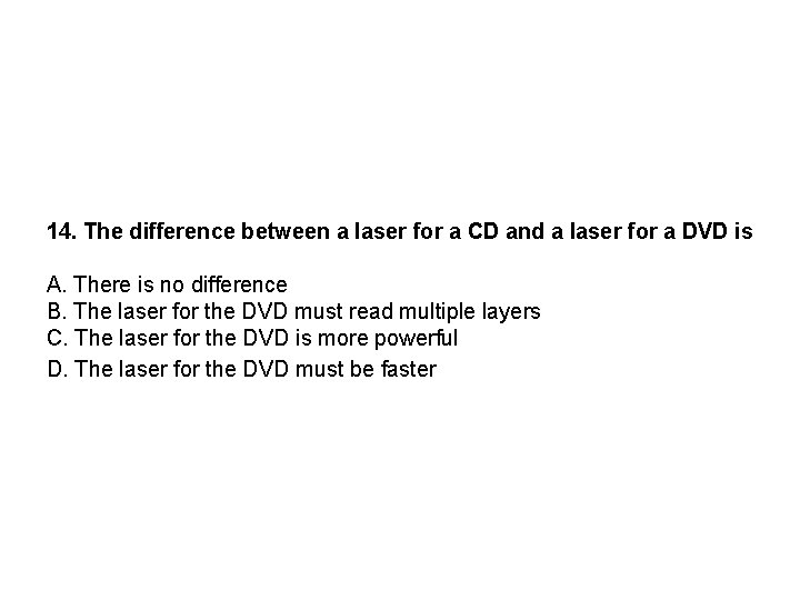 14. The difference between a laser for a CD and a laser for a