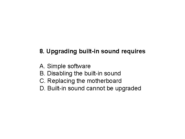 8. Upgrading built-in sound requires A. Simple software B. Disabling the built-in sound C.