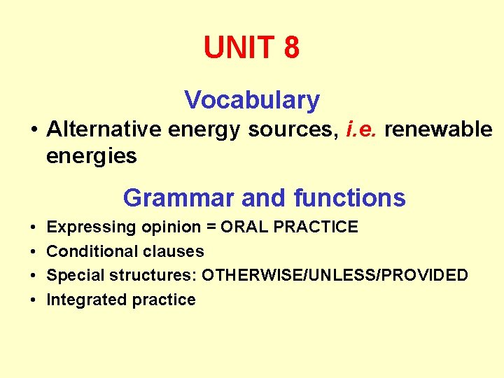 UNIT 8 Vocabulary • Alternative energy sources, i. e. renewable energies Grammar and functions