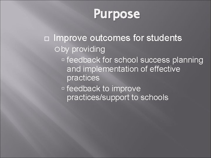 Purpose Improve outcomes for students by providing feedback for school success planning and implementation