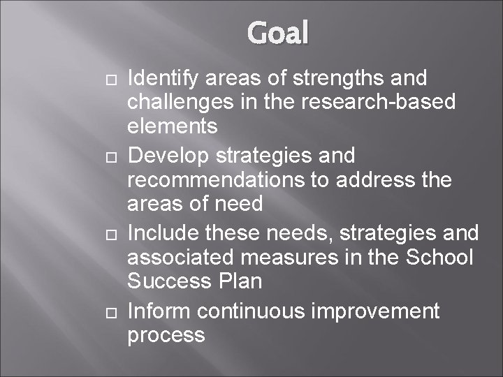 Goal Identify areas of strengths and challenges in the research-based elements Develop strategies and