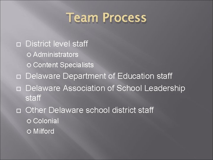 Team Process District level staff Administrators Content Specialists Delaware Department of Education staff Delaware