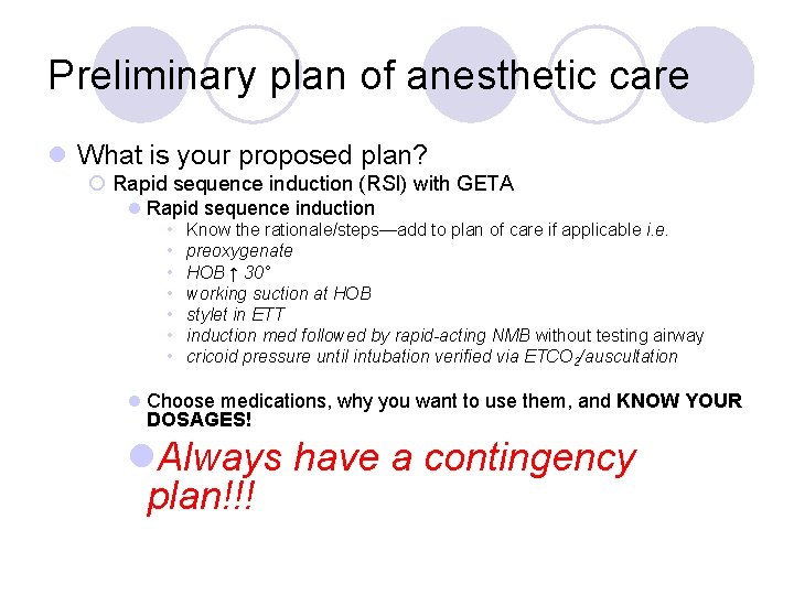 Preliminary plan of anesthetic care l What is your proposed plan? ¡ Rapid sequence Preliminary plan of anesthetic care l What is your proposed plan? ¡ Rapid sequence