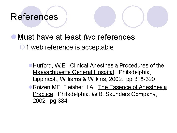 References l Must have at least two references ¡ 1 web reference is acceptable References l Must have at least two references ¡ 1 web reference is acceptable