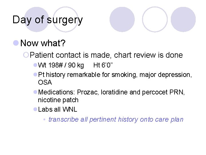 Day of surgery l Now what? ¡Patient contact is made, chart review is done Day of surgery l Now what? ¡Patient contact is made, chart review is done