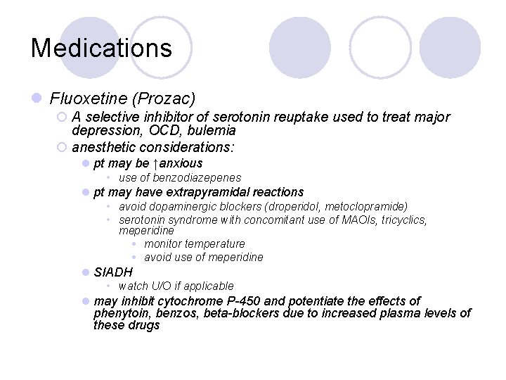 Medications l Fluoxetine (Prozac) ¡ A selective inhibitor of serotonin reuptake used to treat Medications l Fluoxetine (Prozac) ¡ A selective inhibitor of serotonin reuptake used to treat