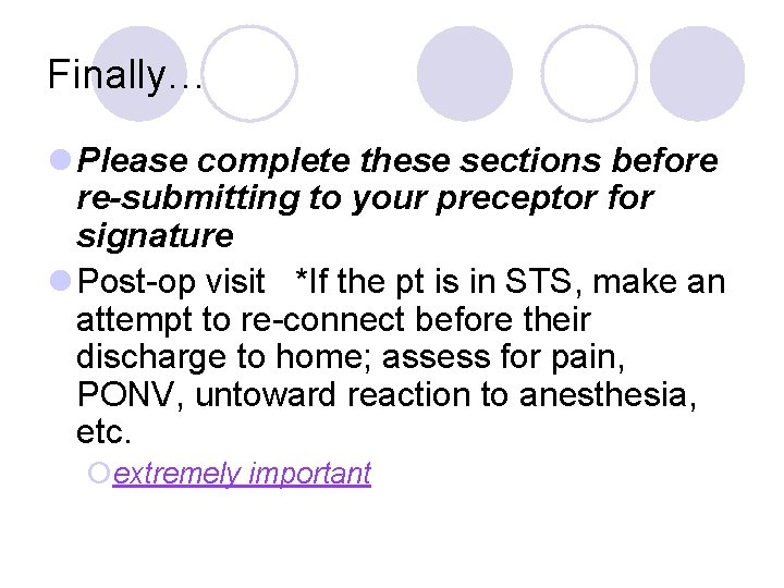 Finally… l Please complete these sections before re-submitting to your preceptor for signature l Finally… l Please complete these sections before re-submitting to your preceptor for signature l