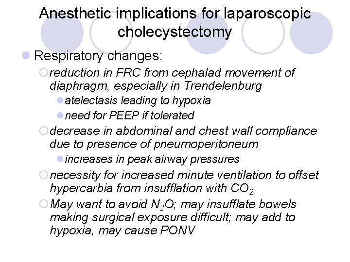Anesthetic implications for laparoscopic cholecystectomy l Respiratory changes: ¡reduction in FRC from cephalad movement Anesthetic implications for laparoscopic cholecystectomy l Respiratory changes: ¡reduction in FRC from cephalad movement