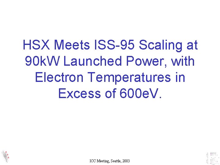 HSX Meets ISS-95 Scaling at 90 k. W Launched Power, with Electron Temperatures in HSX Meets ISS-95 Scaling at 90 k. W Launched Power, with Electron Temperatures in