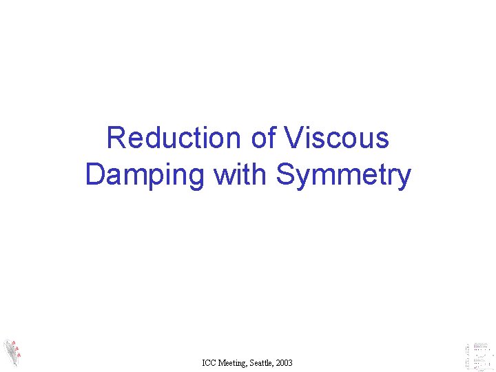 Reduction of Viscous Damping with Symmetry ICC Meeting, Seattle, 2003 Reduction of Viscous Damping with Symmetry ICC Meeting, Seattle, 2003