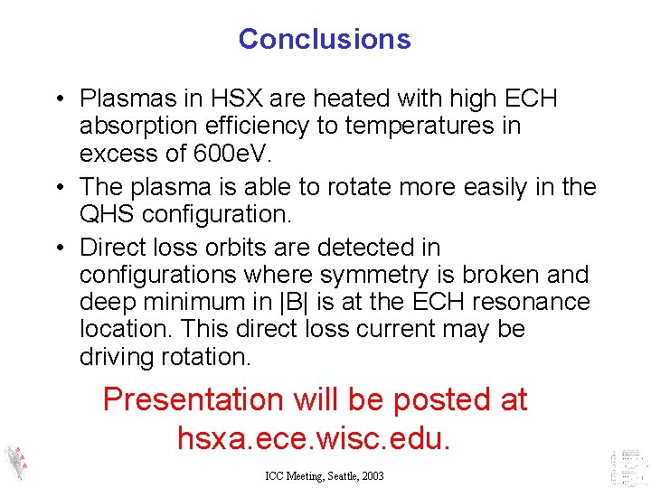 Conclusions • Plasmas in HSX are heated with high ECH absorption efficiency to temperatures Conclusions • Plasmas in HSX are heated with high ECH absorption efficiency to temperatures