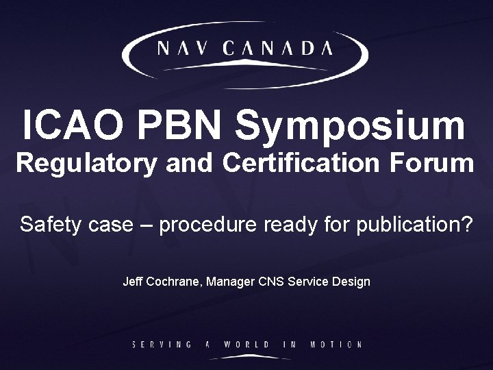 ICAO PBN Symposium Regulatory and Certification Forum Safety case – procedure ready for publication?