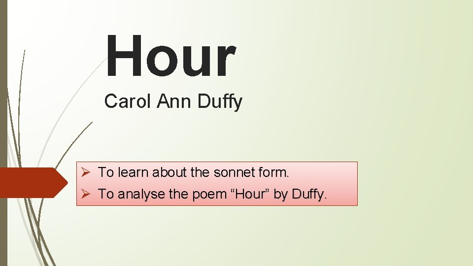 Hour Carol Ann Duffy Ø Ø To learn about the sonnet form. To analyse