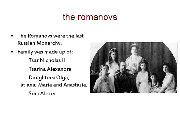 the romanovs • The Romanovs were the last Russian Monarchy. • Family was made
