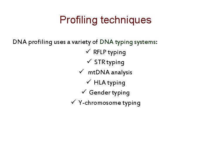 Profiling techniques DNA profiling uses a variety of DNA typing systems: ü RFLP typing