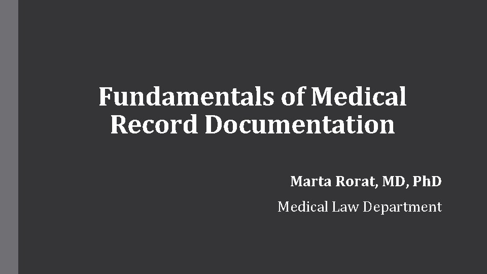 Fundamentals of Medical Record Documentation Marta Rorat, MD, Ph. D Medical Law Department 