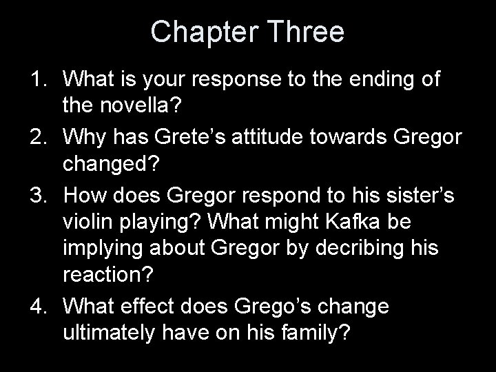 Chapter Three 1. What is your response to the ending of the novella? 2.