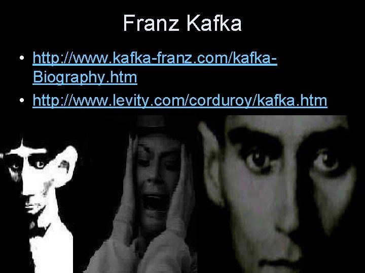 Franz Kafka • http: //www. kafka-franz. com/kafka. Biography. htm • http: //www. levity. com/corduroy/kafka.