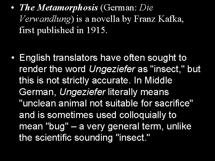  • The Metamorphosis (German: Die Verwandlung) is a novella by Franz Kafka, first