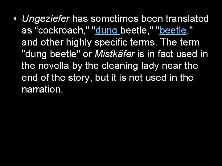 • Ungeziefer has sometimes been translated as “cockroach, " "dung beetle, " "beetle,