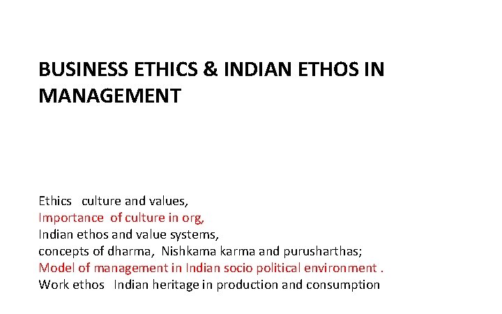 BUSINESS ETHICS & INDIAN ETHOS IN MANAGEMENT Ethics culture and values, Importance of culture