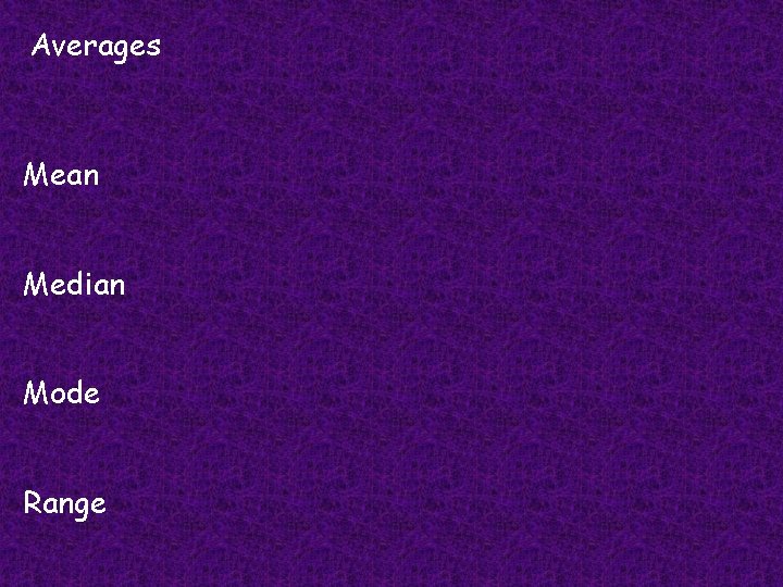 Averages Mean Median Mode Range 