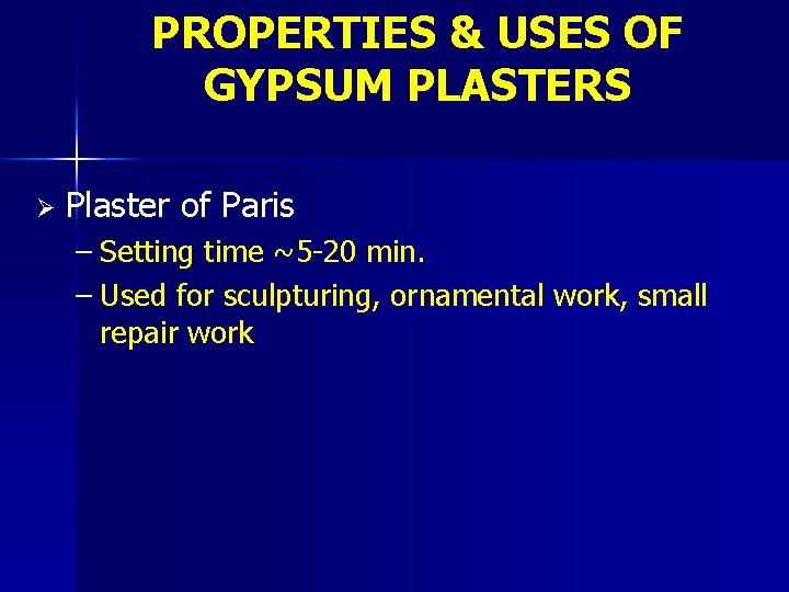 PROPERTIES & USES OF GYPSUM PLASTERS Ø Plaster of Paris – Setting time ~5
