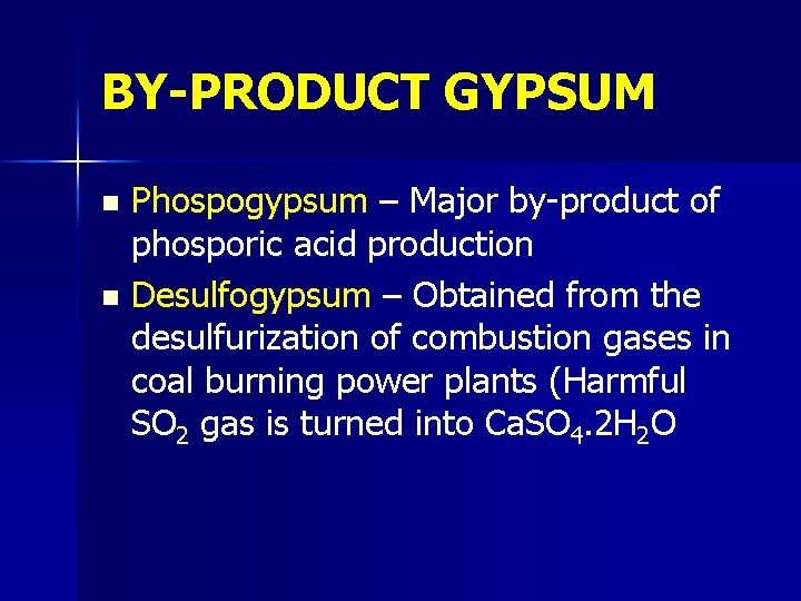 BY-PRODUCT GYPSUM Phospogypsum – Major by-product of phosporic acid production n Desulfogypsum – Obtained