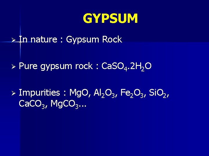 GYPSUM Ø In nature : Gypsum Rock Ø Pure gypsum rock : Ca. SO