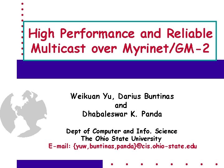 High Performance and Reliable Multicast over Myrinet/GM-2 Weikuan Yu, Darius Buntinas and Dhabaleswar K.
