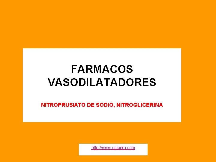 FARMACOS VASODILATADORES NITROPRUSIATO DE SODIO, NITROGLICERINA http: //www. uciperu. com 