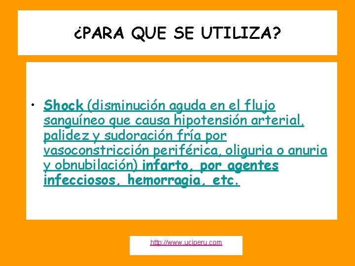 ¿PARA QUE SE UTILIZA? • Shock (disminución aguda en el flujo sanguíneo que causa