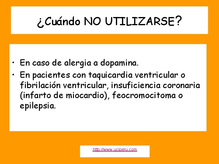 ¿Cuándo NO UTILIZARSE? • En caso de alergia a dopamina. • En pacientes con