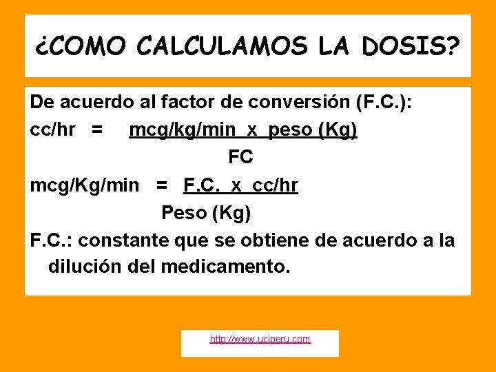 ¿COMO CALCULAMOS LA DOSIS? De acuerdo al factor de conversión (F. C. ): cc/hr
