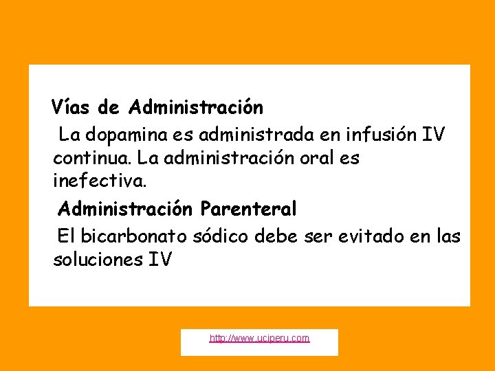 Vías de Administración La dopamina es administrada en infusión IV continua. La administración oral