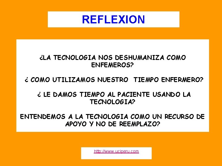 REFLEXION ¿LA TECNOLOGIA NOS DESHUMANIZA COMO ENFEMEROS? ¿ COMO UTILIZAMOS NUESTRO TIEMPO ENFERMERO? ¿