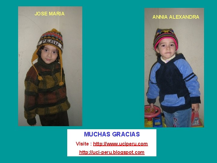 JOSE MARIA ANNIA ALEXANDRA MUCHAS GRACIAS Visite : http: //www. uciperu. com http: //uci-peru.